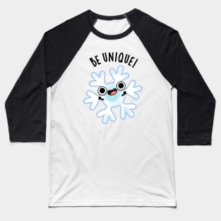 Be Unique Funny Crazy Snowflake Pun Baseball T-Shirt